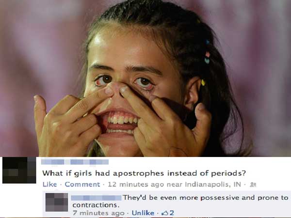 ugly faces - What if girls had apostrophes instead of periods? Comment. 12 minutes ago near Indianapolis, In They'd be even more possessive and prone to contractions. 7 minutes ago Un 2
