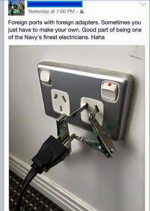 stupid safety - Yesterday at Foreign ports with foreign adapters. Sometimes you just have to make your own. Good part of being one of the Navy's finest electricians. Haha