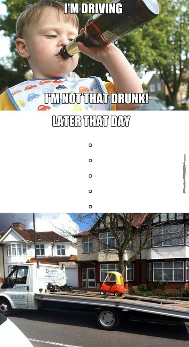 funny drunk driving memes - I'M Driving I'M Not That Drunk! Later That Day 0 0 0 0 0