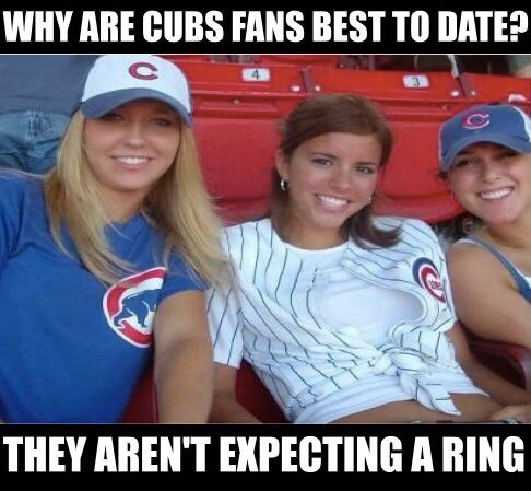 cool pic cubs fan funny - Why Are Cubs Fans Best To Date? They Aren'T Expecting A Ring