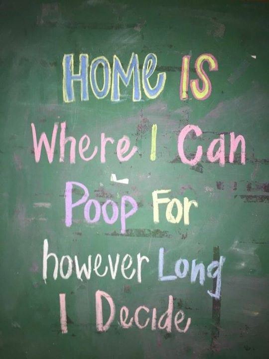 cool pic blackboard - Home Is Where I Can Poop For however Long I Decide