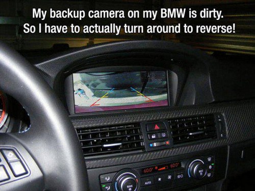 steering wheel - My backup camera on my Bmw is dirty. So I have to actually turn around to reverse!