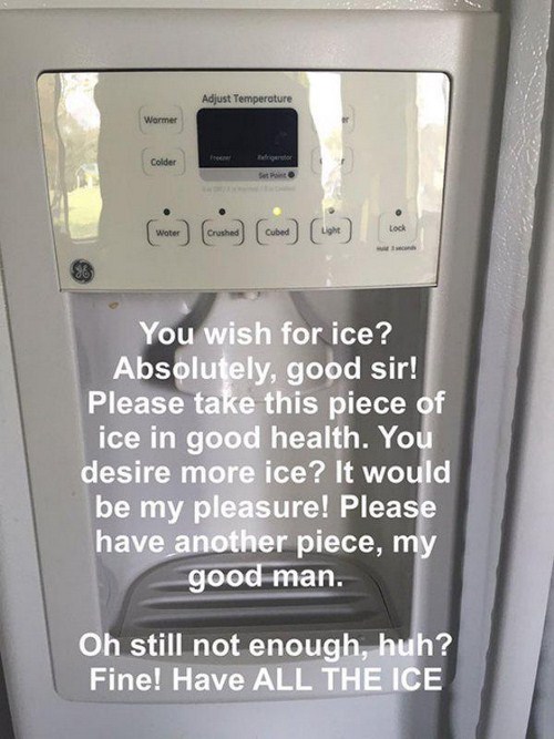 ice maker meme - Adjust Temperature Wormer Colder a con los You wish for ice? Absolutely, good sir! Please take this piece of ice in good health. You desire more ice? It would be my pleasure! Please have another piece, my good man. Oh still not enough, hu