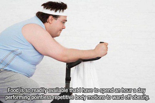 fat man on exercise bike - Food is so readily available thatI have to spend an hour a day performing pointless repetitive body motions to ward off obesity