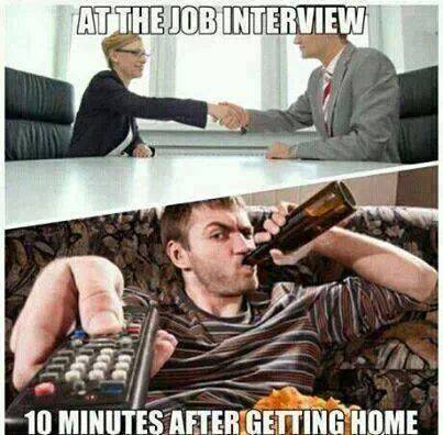 dope pic before and after job interview - At The Job Interview 10 Minutes After Getting Home