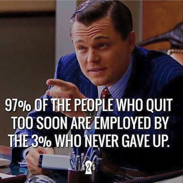 dope pic wolf of wall street motivational quotes - 97% Of The People Who Quit Too Soon Are Employed By The 3% Who Never Gave Up.