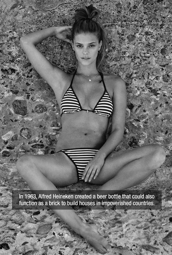 Nina Agdal - In 1963, Alfred Heineken created a beer bottle that could also function as a brick to build houses in impoverished countries.