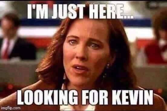 i m just here looking for kevin - I'M Just Here.. Looking For Kevin imgflip.com