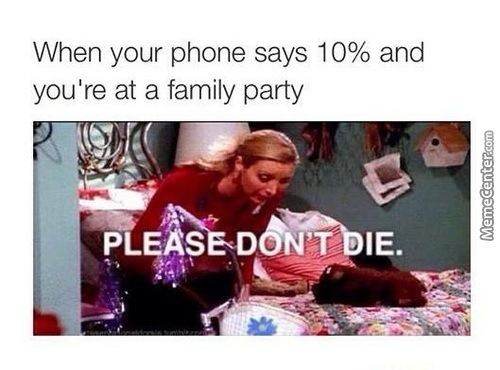 family party memes - When your phone says 10% and you're at a family party MemeCenter.com Please Don'T Die.