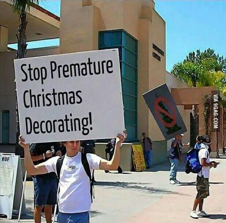 premature christmas decorating - Stop Premature Christmas Decorating! Via 9GAG.Com Ruf