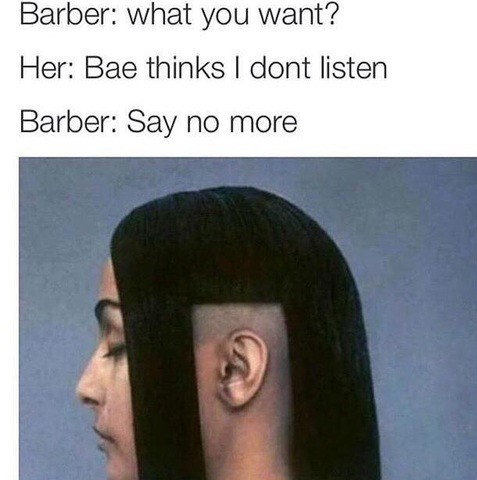 funny haircuts - Barber what you want? Her Bae thinks I dont listen Barber Say no more