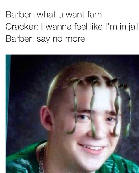 say no more - Barber what u want fam Cracker I wanna feel I'm in jail Barber say no more