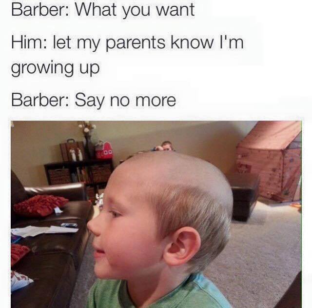 baby funny haircut - Barber What you want Him let my parents know I'm growing up Barber Say no more