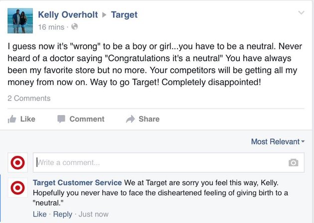 web page - Target Kelly Overholt 16 mins. I guess now it's "wrong" to be a boy or girl...you have to be a neutral. Never heard of a doctor saying "Congratulations it's a neutral" You have always been my favorite store but no more. Your competitors will be