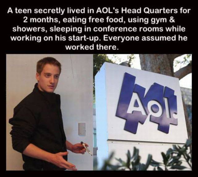 aol company - A teen secretly lived in Aol'S Head Quarters for 2 months, eating free food, using gym & showers, sleeping in conference rooms while working on his startup. Everyone assumed he worked there.