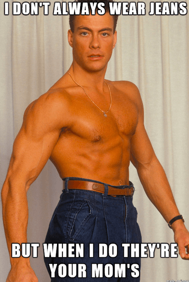 jean claude van damme 2019 - I Dont Always Wear Jeans But When I Do They'Re 1 Your Mom'S