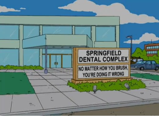 funny simpsons signs - Springfield Dental Complex No Matter How You Brush, You'Re Doing It Wrong