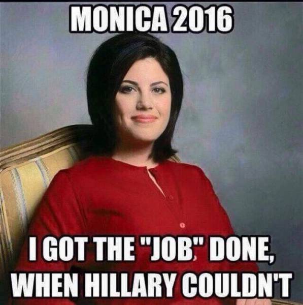 Hillary Clinton - Monica 2016 I Got The "Job" Done, When Hillary Couldn'T