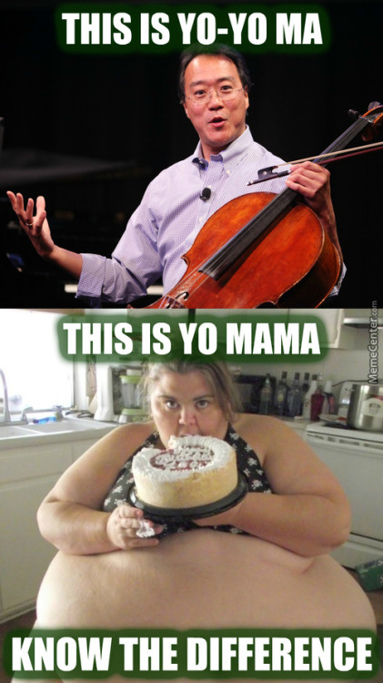 somafm - This Is YoYo Ma This Is Yo Mama MemeCenter.com Know The Difference