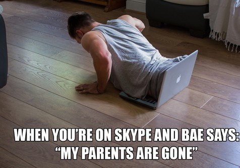 nasty dank memes - When You'Re On Skype And Bae Says "My Parents Are Gone"