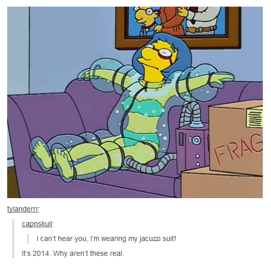 tumblr - simpsons jacuzzi suit - Frag tylanderrr capnskull I can't hear you, I'm wearing my jacuzzi suit! It's 2014. Why aren't these real.