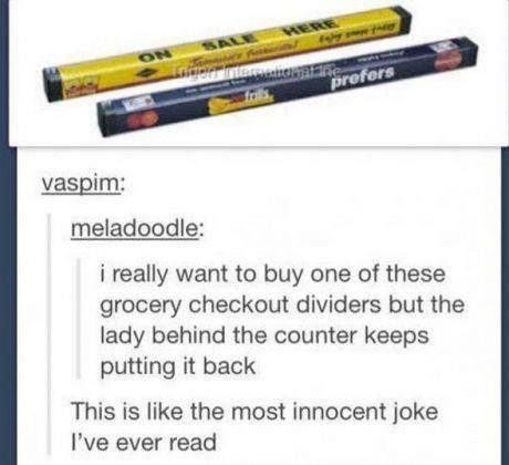 tumblr - really want to buy one of these grocery checkout dividers - Gasrefers vaspim meladoodle i really want to buy one of these grocery checkout dividers but the lady behind the counter keeps putting it back This is the most innocent joke I've ever rea