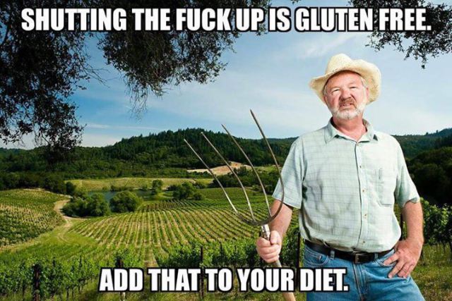 hey fucko - Shutting The Fuck Up Is Gluten Free. Add That To Your Diet.