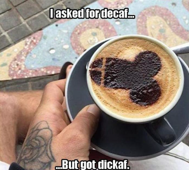 cappuccino - lasked for decaf. But got dickaf.