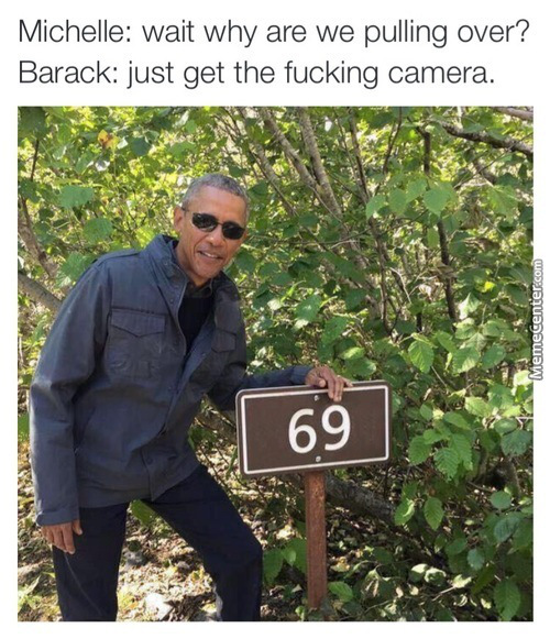 obama 420 - Michelle wait why are we pulling over? Barack just get the fucking camera. Memecenter.com 69