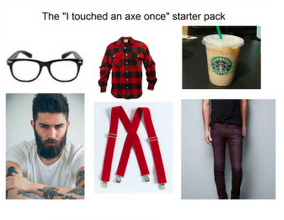 hipster men starter pack - The "I touched an axe once" starter pack