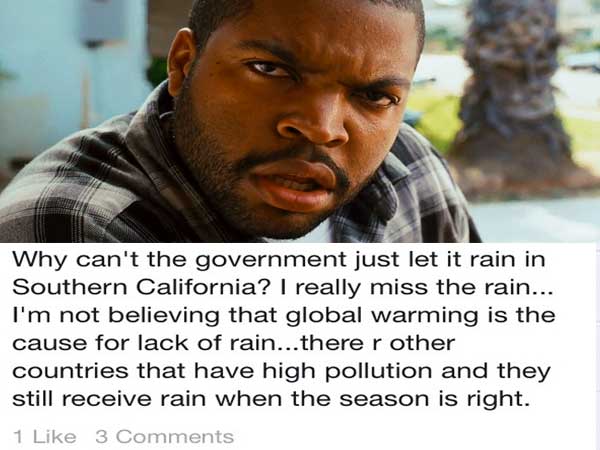 ice cube gif - Why can't the government just let it rain in Southern California? I really miss the rain... I'm not believing that global warming is the cause for lack of rain...there r other countries that have high pollution and they still receive rain w