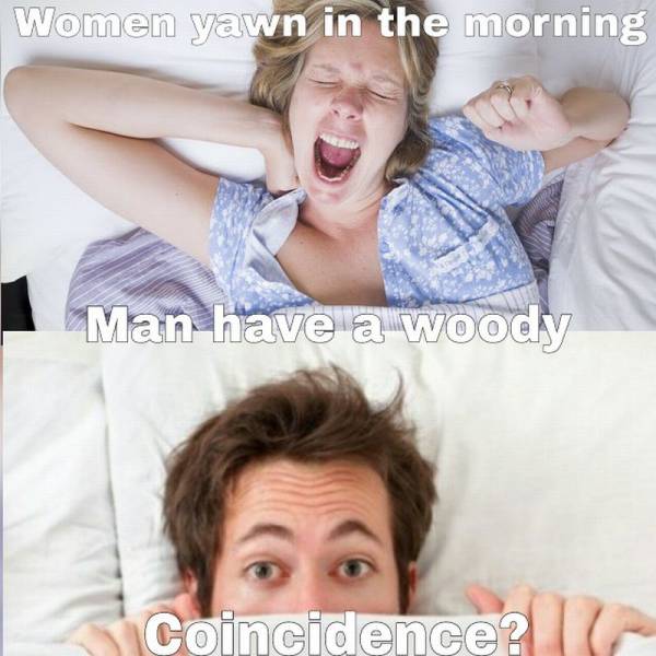 Ejaculation - Women yawn in the morning Man have a woody Coincidence?