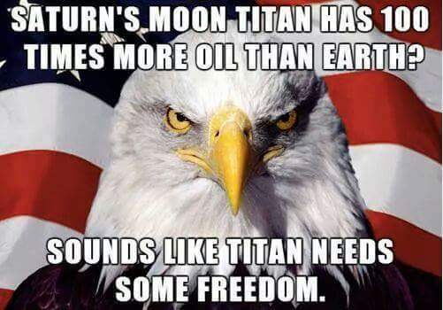 happy 4th of july meme - "Saturn'S.Moon Titan Has 100 Times More Oil Than Earth? Sounds Titan Needs Some Freedom.