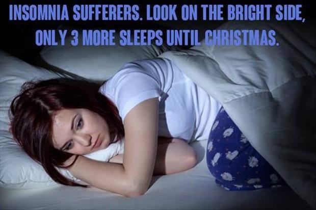 insomniac sleeps till christmas - Insomnia Sufferers. Look On The Bright Side, Only 3 More Sleeps Until Christmas.