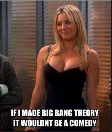 penny big bang theory hot - If I Made Big Bang Theory It Wouldnt Be A Comedy
