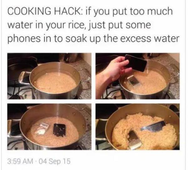 random much water to put in rice - Cooking Hack if you put too much water in your rice, just put some phones in to soak up the excess water 04 Sep 15