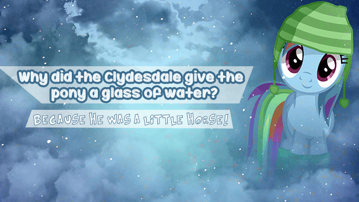 dad joke why did the Clydesdale give the pony a glass of water? Because He Was A Little Horse!