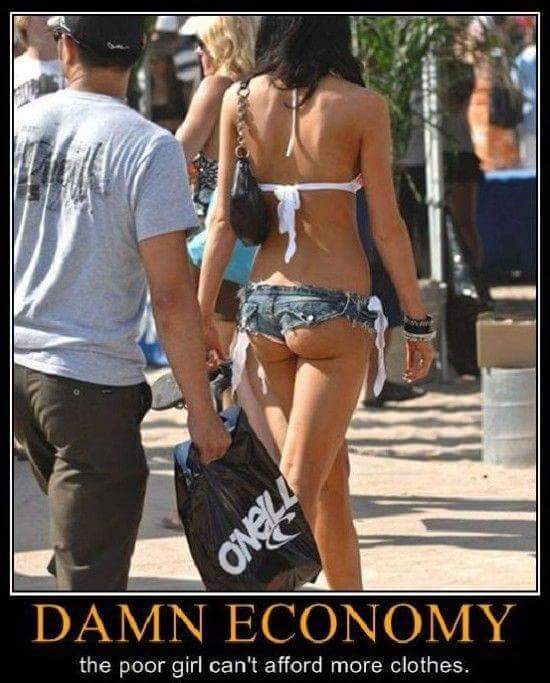 cool sexy pic humor - Damn Economy the poor girl can't afford more clothes.