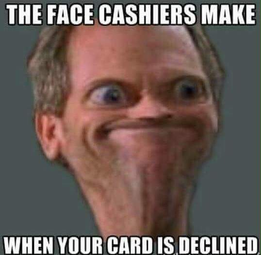 karate kyle meme - The Face Cashiers Make When Your Card Is Declined