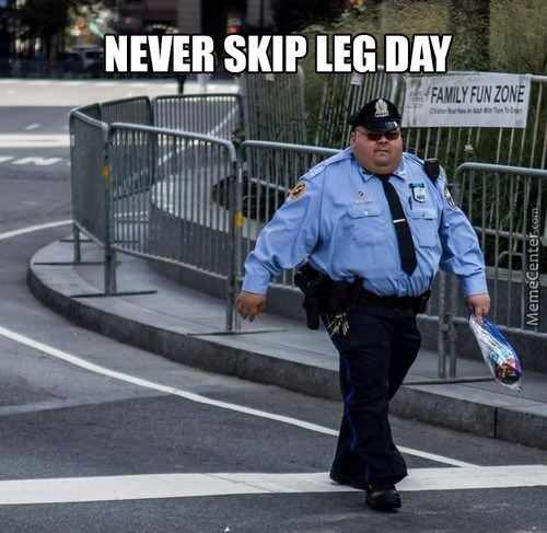 police - Never Skip Leg Day Family Fun Zone MemeCenter.com