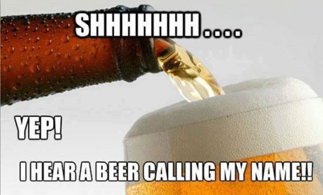 beer calling my name - Shhhhhhh... Yep! I Hear A Beer Calling My Name!!