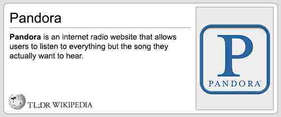 number - Pandora Pandora is an internet radio website that allows users to listen to everything but the song they actually want to hear. Pandora Tl;Dr Wikipedia