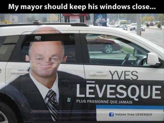 fail ads - My mayor should keep his windows close... 1 Yes Levesque Plus Passionn Que Jamais votons Yves Levesque