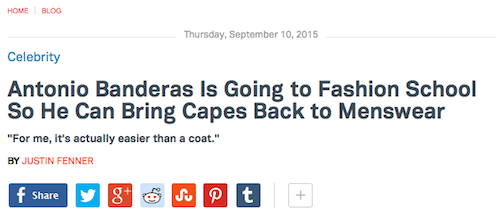 online advertising - Home Blog Thursday, Celebrity Antonio Banderas Is Going to Fashion School So He Can Bring Capes Back to Menswear "For me, it's actually easier than a coat." By Justin Fenner f & S t