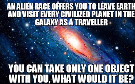 diy pc - An Alien Race Offers You To Leave Earth And Visit Every Cnilized Planet In The Galaxy As A Traveller You Can Take Only One Object With You, What Would It Be?
