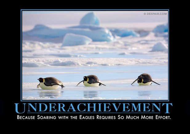 underachievement demotivational posters - Despair.Com Underachievement. Because Soaring With The Eagles Requires So Much More Effort.