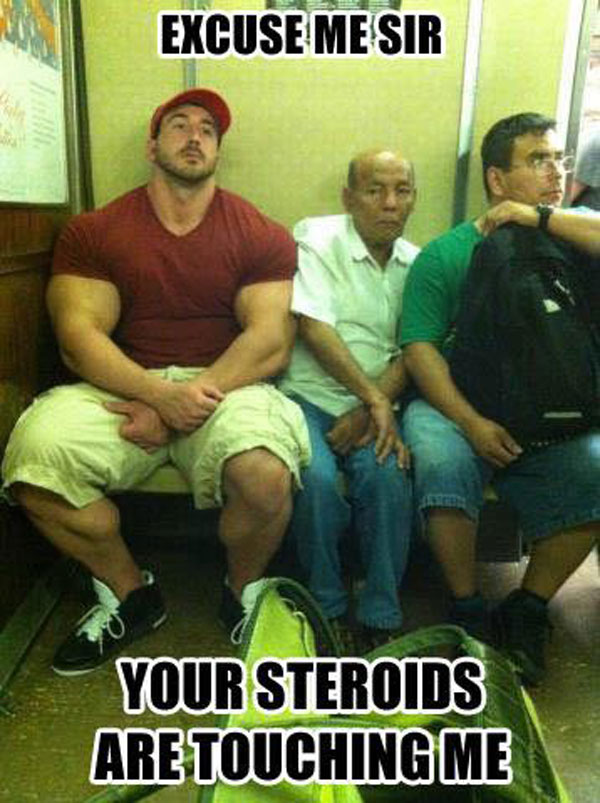your steroids are touching me - Excuse Me Sir Your Steroids Are Touching Me