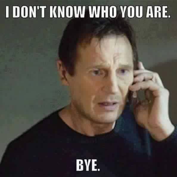 liam neeson taken - I Don'T Know Who You Are. Bye.