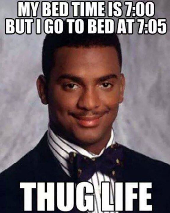 carlton banks - My Bed Time Is But I Go To Bed At Thug Life