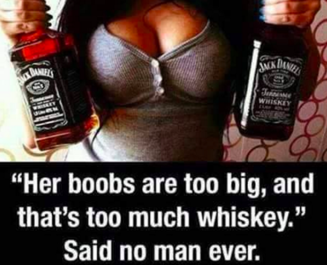 jack daniels boobs - Jack Danes Balets Jano "Her boobs are too big, and that's too much whiskey." Said no man ever.